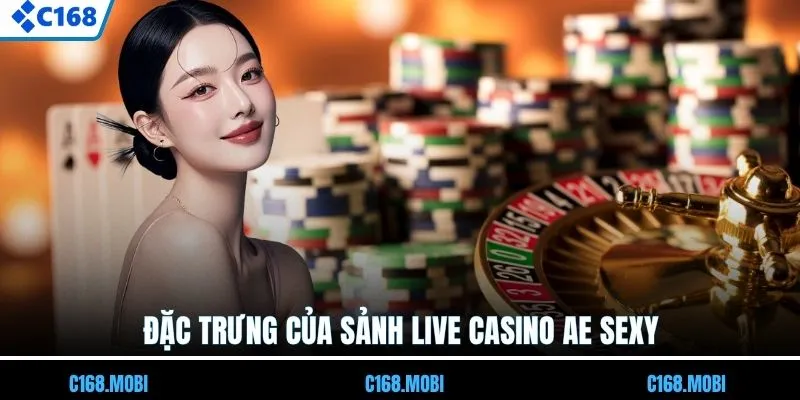 Đặc trưng nổi bật của sảnh live casino AE Sexy